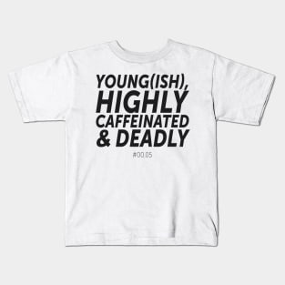 Young(ish), highly caffeinated & deadly - #00.05 (1) Kids T-Shirt